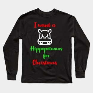 I Want A Hippopotamus For Christmas Long Sleeve T-Shirt